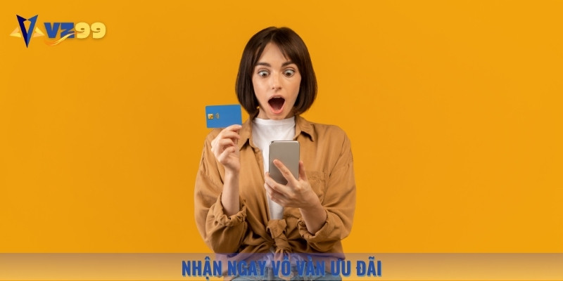 Ngay sau khi đăng ký Vz99, bạn sẽ nhận về túi vô vàn ưu đãi khủng