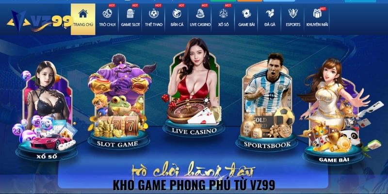 Kho game phong phú: từ casino, thể thao đến bắn cá, xổ số
