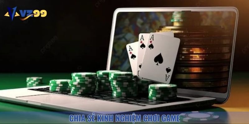Chia sẻ các kinh nghiệm chơi game hay
