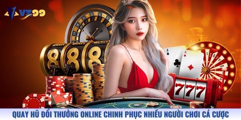 Quay hũ đổi thưởng online chinh phục nhiều người chơi cá cược