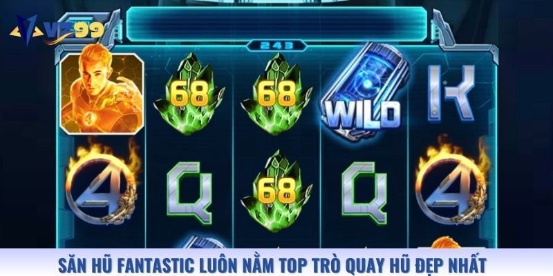 Săn hũ Fantastic luôn nằm top trò quay hũ đẹp nhất