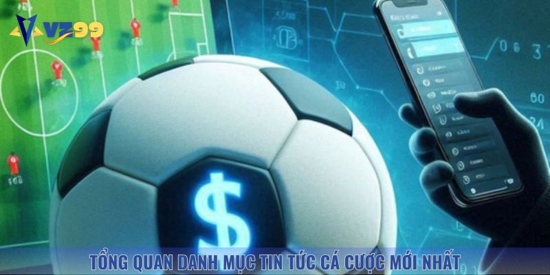 Giới thiệu chuyên mục tin tức cá cược mới nhất