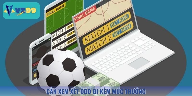 Cần xem xét odd đi cùng mức thưởng