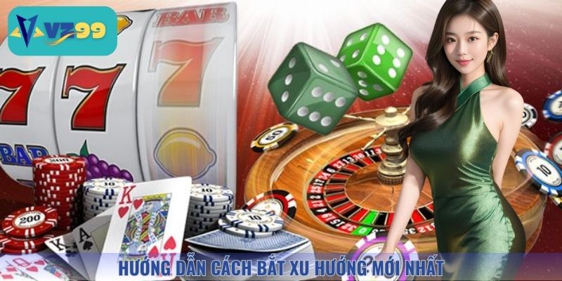 Hướng dẫn cách nắm bắt xu hướng cá cược