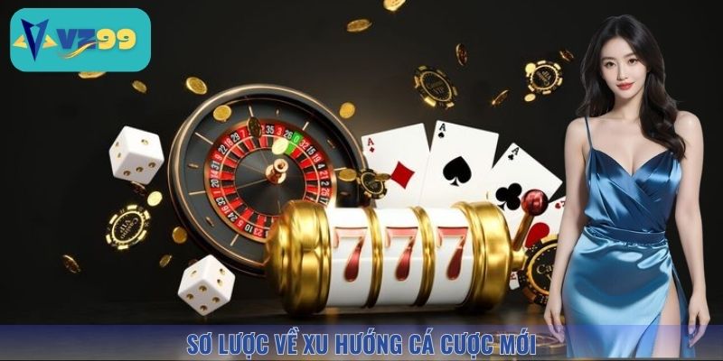 Sơ lược về xu hướng cá cược 2025